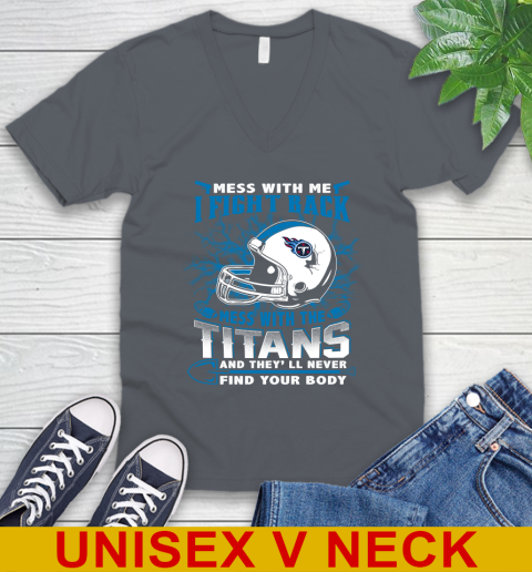 NFL Football Tennessee Titans Mess With Me I Fight Back Mess With My Team And They'll Never Find Your Body Shirt V-Neck T-Shirt 4