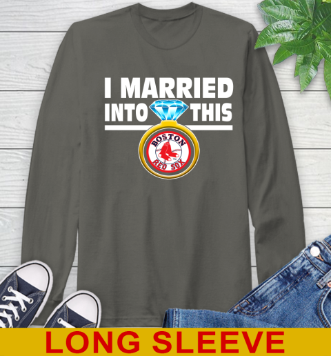 Boston Red Sox MLB Baseball I Married Into This My Team Sports Long Sleeve T-Shirt 10