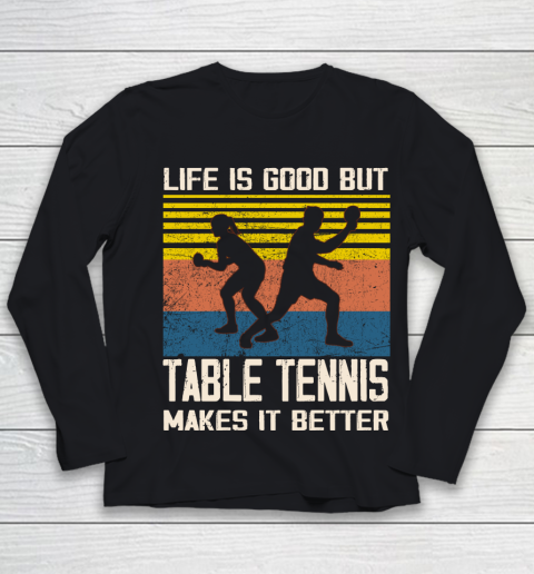 Life is good but Table tennis makes it better Youth Long Sleeve