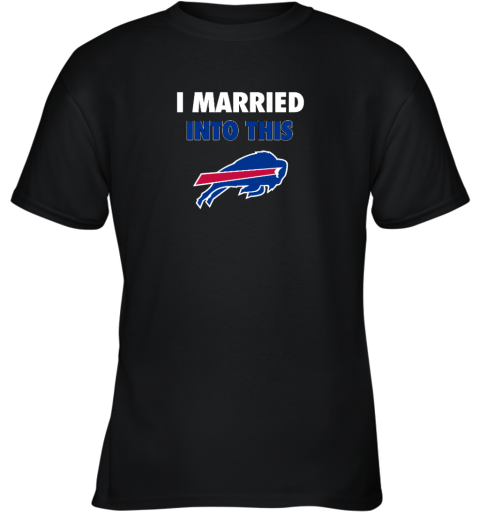 I Married Into This Buffalo Bills Youth T-Shirt