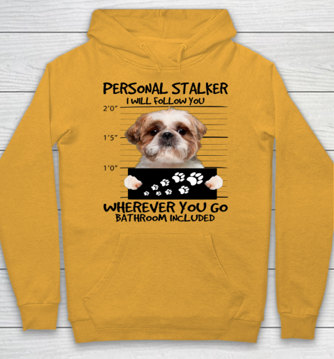 Personal Stalker Dog Shih Tzu I Will Follow You Hoodie 2