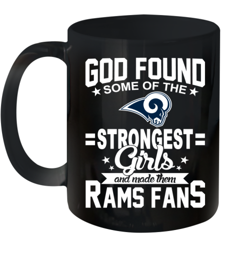 Los Angeles Rams NFL Football God Found Some Of The Strongest Girls Adoring Fans Ceramic Mug 11oz