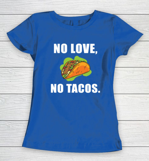 No Love No Tacos Shirt Women's T-Shirt 8