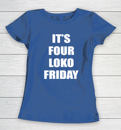 It's Four Loko Friday And I Have A Gun Women's T-Shirt 6