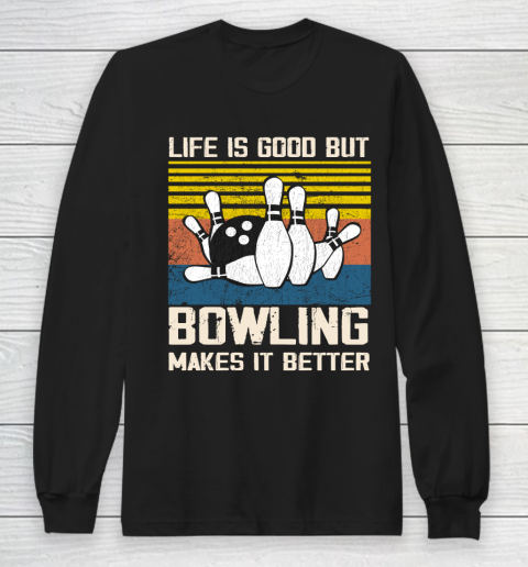 Life is good but Bowling makes it better Long Sleeve T-Shirt