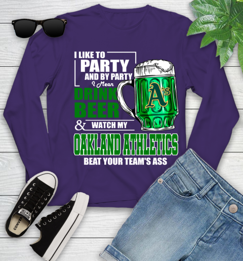 MLB I Like To Party And By Party I Mean Drink Beer And Watch My Oakland Athletics Beat Your Team's Ass Baseball Youth Long Sleeve 4