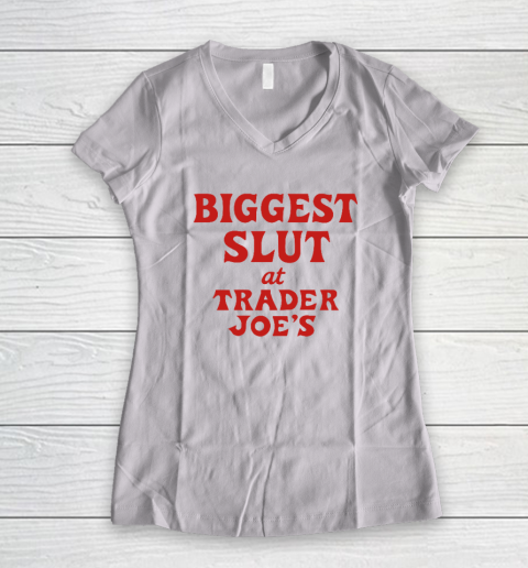 Biggest Slut At Trader Joe's Women's V-Neck T-Shirt