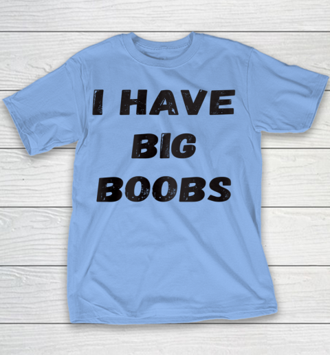 Funny White Lie Quotes I Have Big Boobs Youth T-Shirt 5