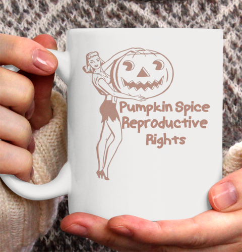 Pumpkin Spice And Reproductive Rights Shirt Fall Feminist Pro Choice Ceramic Mug 11oz