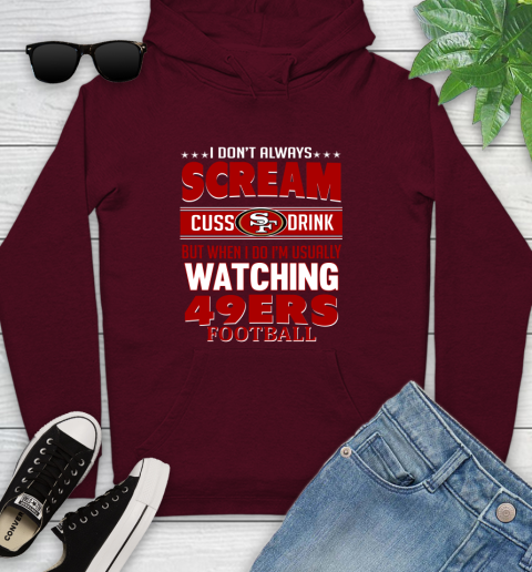 San Francisco 49ers NFL Football I Scream Cuss Drink When I'm Watching My Team Youth Hoodie 7