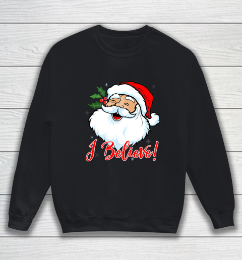I Believe In Santa Claus T Shirt Funny Christmas Holiday Sweatshirt