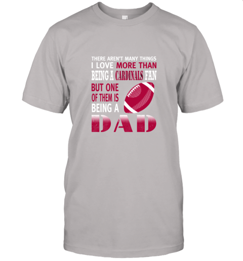 f24p i love more than being a cardinals fan being a dad football jersey t shirt 60 front ash