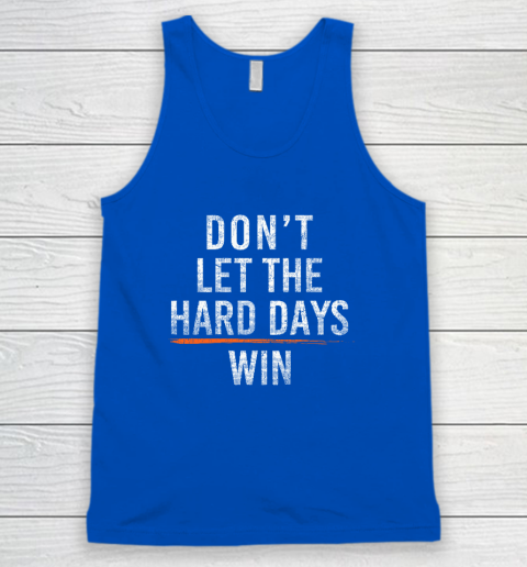 Don't Let The Hard Days Win Tank Top 3