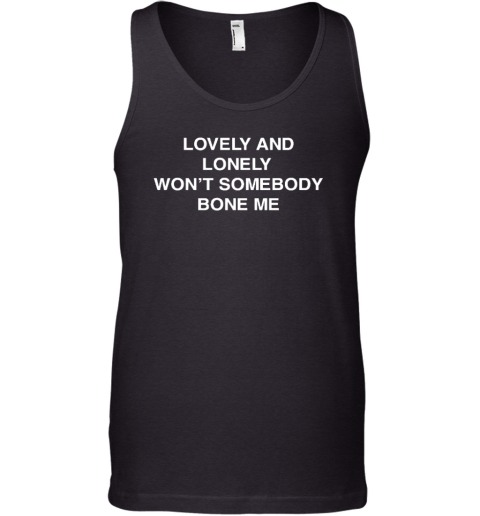 Lovely And Lonely Won't Somebody Bone Me Tank Top