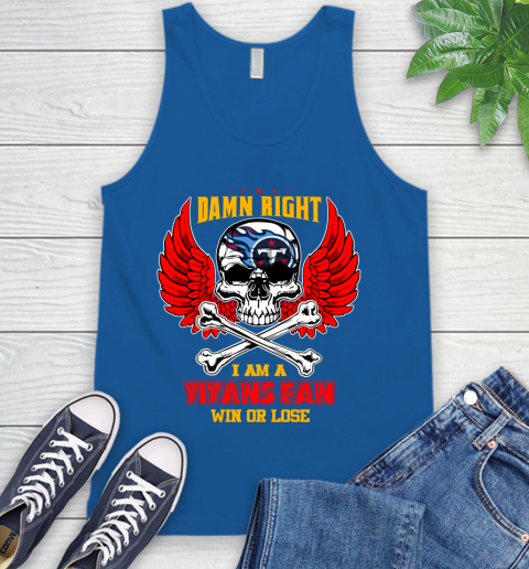 NFL Damn Right I Am A Tennessee Titans Win Or Lose Skull Football Sports Tank Top 4