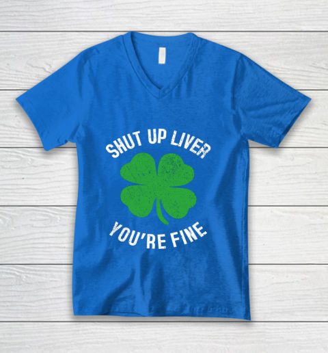 St Patrick s Day Beer Drinking Shut Up Liver You re Fine V-Neck T-Shirt 5