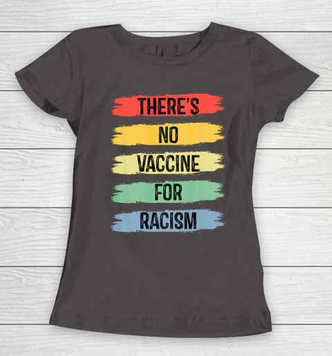 There's No Vaccine For Racism Women's T-Shirt 8