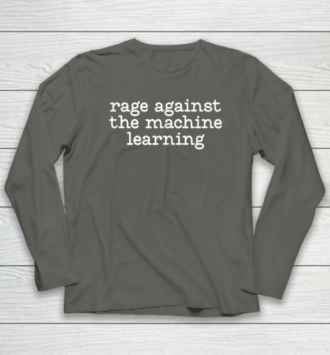 Rage Against The Machine Learning Funny Saying Long Sleeve T-Shirt 4