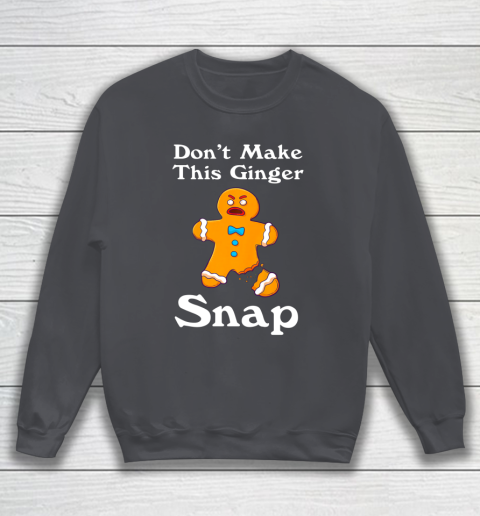 Don t Make This Ginger Snap Redhead Gift Christmas Sweatshirt 4