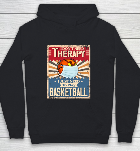 I Dont Need Therapy I Just Need To Play BASKETBALL Youth Hoodie