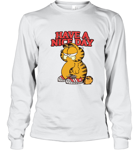 Grumpy Garfield Cat Have A Nice Day Long Sleeve T-Shirt