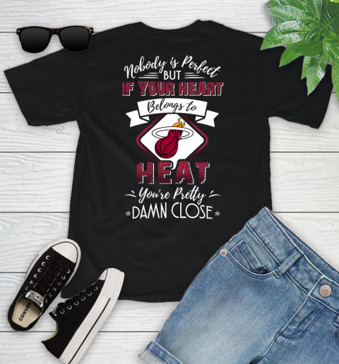 NBA Basketball Miami Heat Nobody Is Perfect But If Your Heart Belongs To Heat You're Pretty Damn Close Shirt Youth T-Shirt