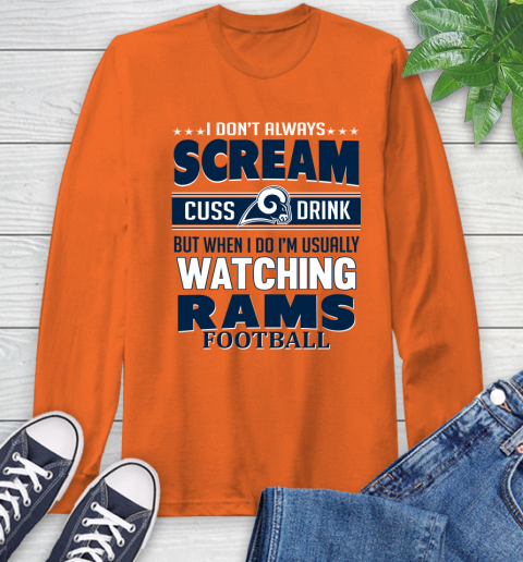 Los Angeles Rams NFL Football I Scream Cuss Drink When I'm Watching My Team Long Sleeve T-Shirt 4