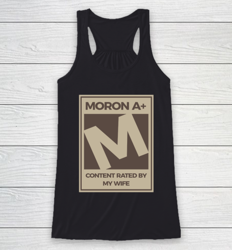 Father's Day Funny Gift Ideas Apparel  Moron A Content Rated By My Wife Dad Father T Shirt Racerback Tank
