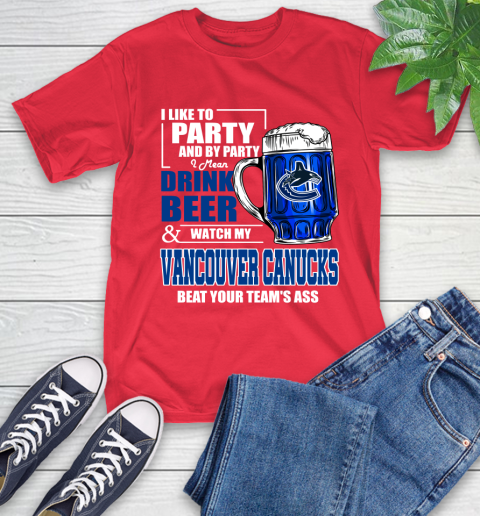 NHL I Like To Party And By Party I Mean Drink Beer And Watch My Vancouver Canucks Beat Your Team's Ass Hockey T-Shirt 11