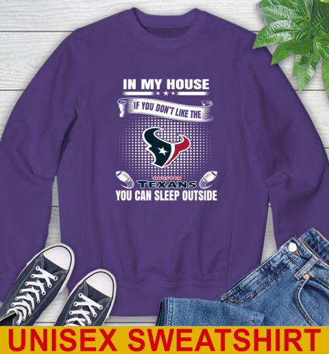 Houston Texans NFL Football In My House If You Don't Like The  Texans You Can Sleep Outside Shirt Sweatshirt 4
