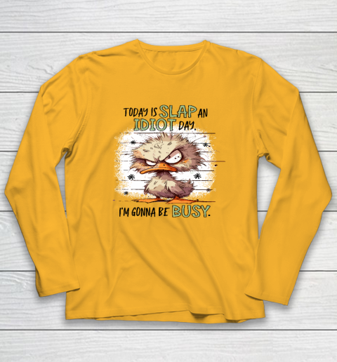 Today Is Slap An Idiot Day I'm Gonna Be Busy Long Sleeve T-Shirt 2