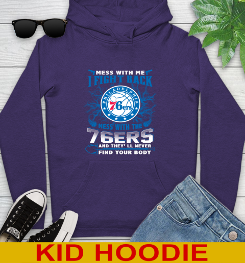 NBA Basketball Philadelphia 76ers Mess With Me I Fight Back Mess With My Team And They'll Never Find Your Body Shirt Youth Hoodie 5