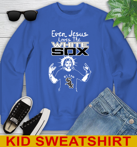 Chicago White Sox MLB Baseball Even Jesus Loves The White Sox Shirt Youth Sweatshirt 6