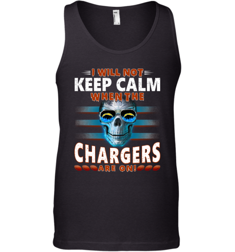 NFL I Will Not Keep Calm When The Los Angeles Chargers Are On Skull Football Sports s9lSnIzWJ6K unisex tank 17 95 151514 front black