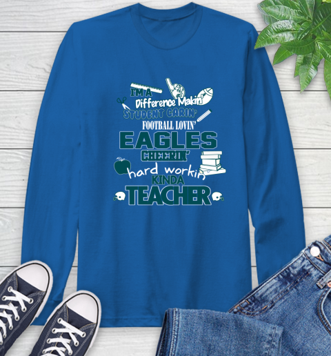 Philadelphia Eagles NFL I'm A Difference Making Student Caring Football Loving Kinda Teacher Long Sleeve T-Shirt 10