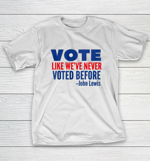 Vote John Lewis Quote Like Never Voted Before T-Shirt