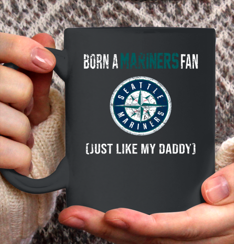 MLB Baseball Seattle Mariners Loyal Fan Just Like My Daddy Shirt Ceramic Mug 15oz