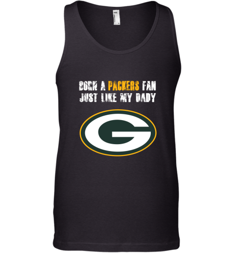 Green Bay Packers Born A Packers Fan Just Like My Daddy Tank Top