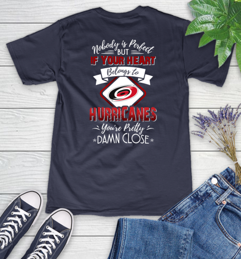 NHL Hockey Carolina Hurricanes Nobody Is Perfect But If Your Heart Belongs To Hurricanes You're Pretty Damn Close Shirt Women's V-Neck T-Shirt 10