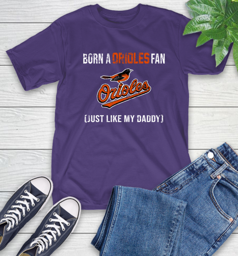 MLB Baseball Baltimore Orioles Loyal Fan Just Like My Daddy Shirt T-Shirt 5