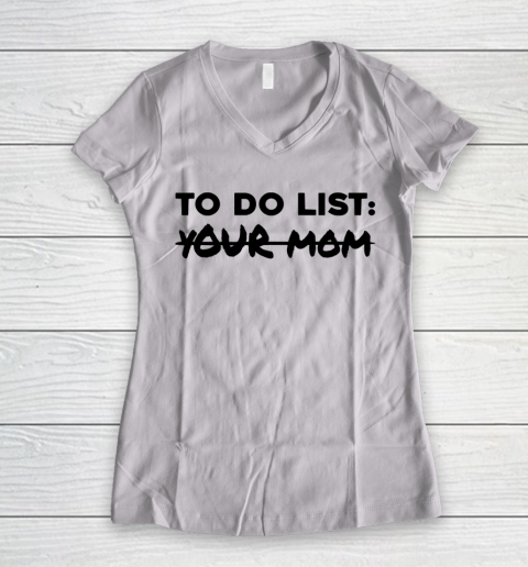Mother's Day Funny Gift Ideas Apparel  Funny To Do List Shirt Your Mom Student Party Mom Lover T Sh Women's V-Neck T-Shirt
