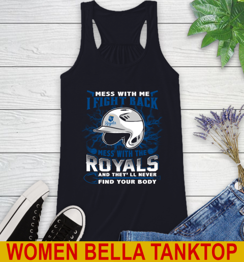 MLB Baseball Kansas City Royals Mess With Me I Fight Back Mess With My Team And They'll Never Find Your Body Shirt Racerback Tank 8