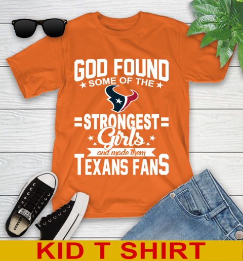Houston Texans NFL Football God Found Some Of The Strongest Girls Adoring Fans Youth T-Shirt 8