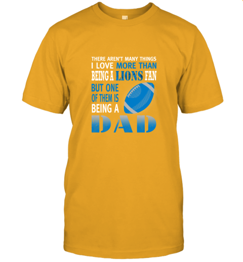 c7il i love more than being a lions fan being a dad football jersey t shirt 60 front gold