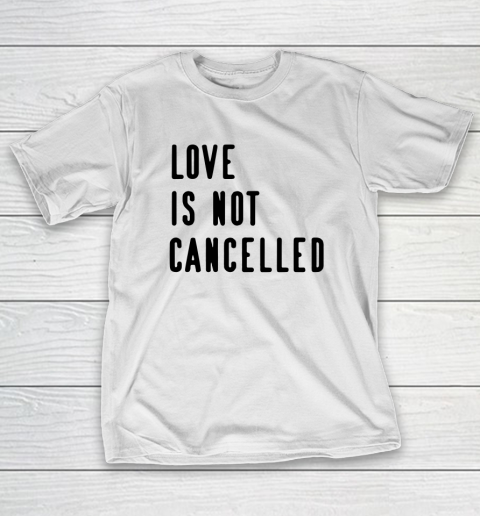 Love is Not Cancelled Qoute T-Shirt