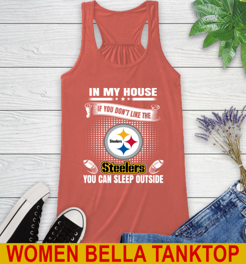 Pittsburgh Steelers NFL Football In My House If You Don't Like The  Steelers You Can Sleep Outside Shirt Racerback Tank 3