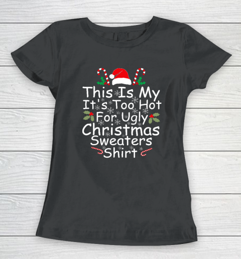 This Is My It's Too Hot For Ugly Christmas Sweaters Funny Women's T-Shirt