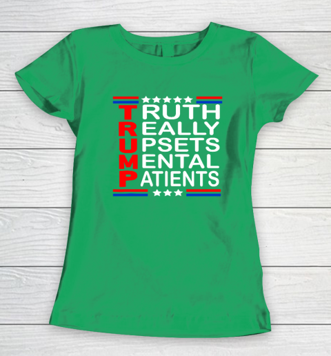 Trump Really Upsets Mental Patients Women's T-Shirt 4