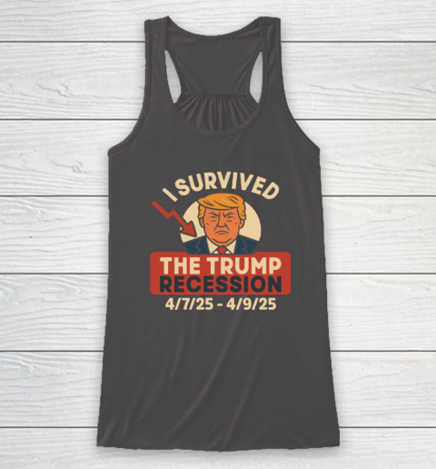 I Survived The Trump Recession 4  7  25 To 4  9  25 Racerback Tank 6