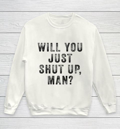 Will you just shut up man Joe Biden Quote Youth Sweatshirt